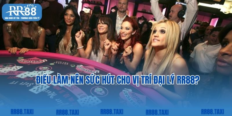 Điều làm nên sức hút cho vị trí đại lý RR88?