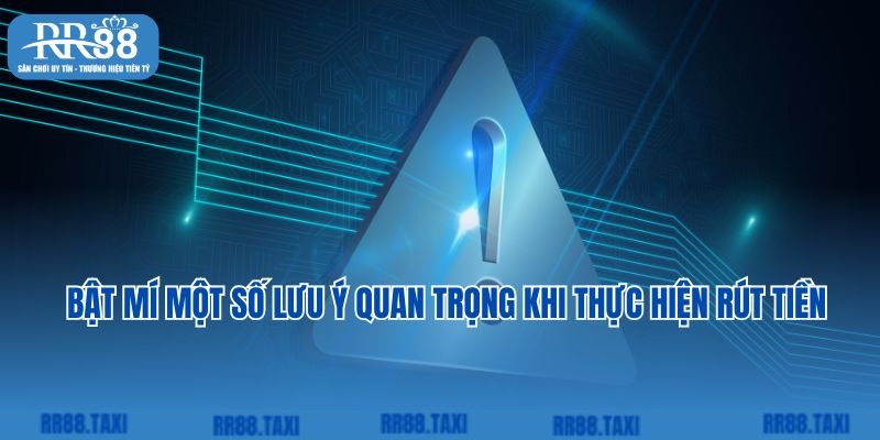 Bật mí một số lưu ý quan trọng khi thực hiện rút tiền 