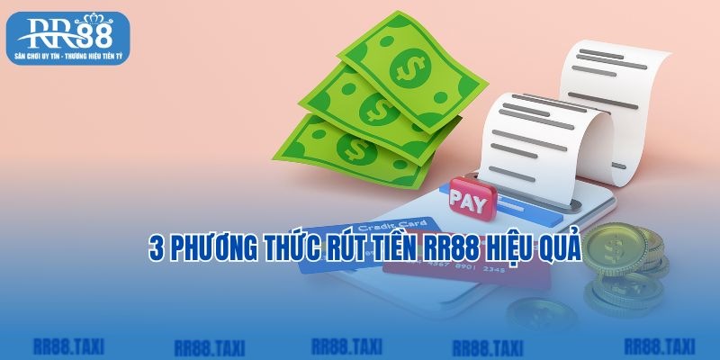 Bạn đã biết 3 phương thức rút tiền RR88 hiệu quả chưa?