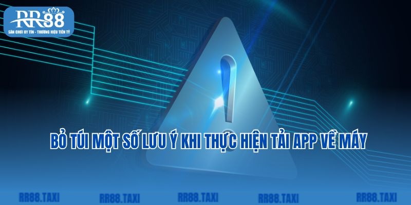 Bỏ túi một số lưu ý khi thực hiện tải app về máy