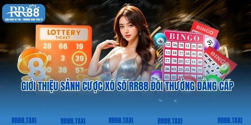 Giới thiệu sảnh cược xổ số RR88 đổi thưởng đẳng cấp