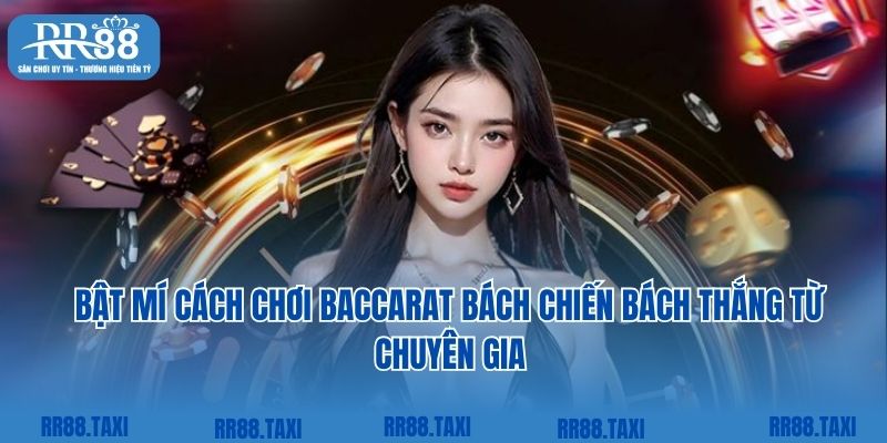 Bật mí cách chơi baccarat bách chiến bách thắng từ chuyên gia