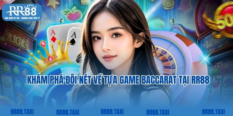 Khám phá đôi nét về tựa game baccarat tại RR88