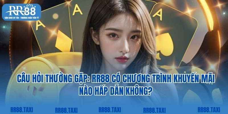 Câu hỏi thường gặp: RR88 có chương trình khuyến mãi nào hấp dẫn không?