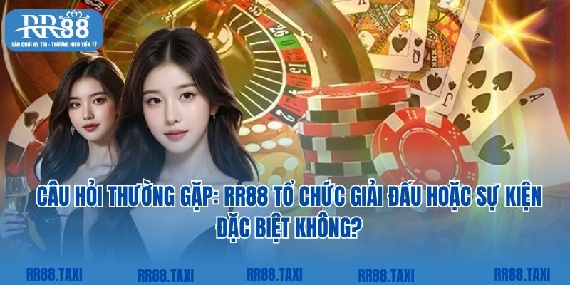 Câu hỏi thường gặp: RR88 tổ chức giải đấu hoặc sự kiện đặc biệt không?