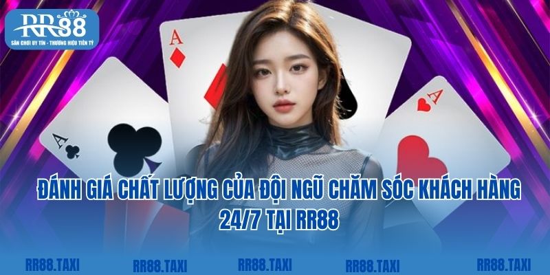 Đánh giá chất lượng của đội ngũ chăm sóc khách hàng 24/7 tại RR88