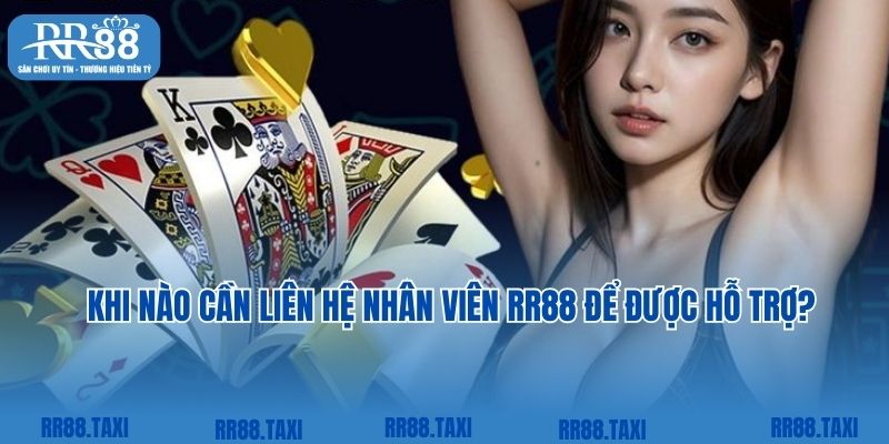 Khi nào người chơi cần liên hệ nhân viên RR88 để được hỗ trợ?