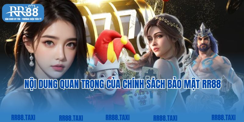 Nội dung quan trọng của chính sách bảo mật RR88 