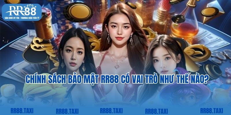 Chính sách bảo mật RR88 có vai trò như thế nào?