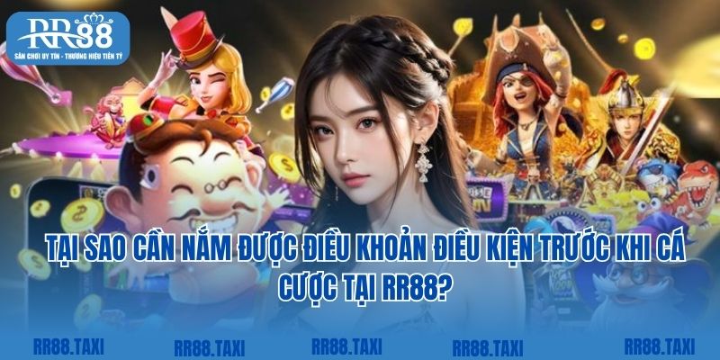 Tại sao cần nắm được điều khoản điều kiện trước khi cá cược tại RR88?