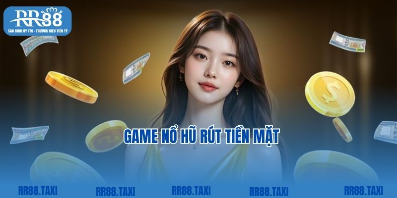 Game Nổ Hũ Rút Tiền Mặt: Phần Thưởng Hấp Dẫn Đang Chờ Bạn