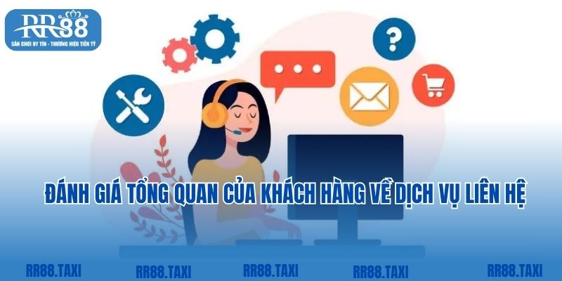 Đánh giá tổng quan của khách hàng về dịch vụ liên hệ