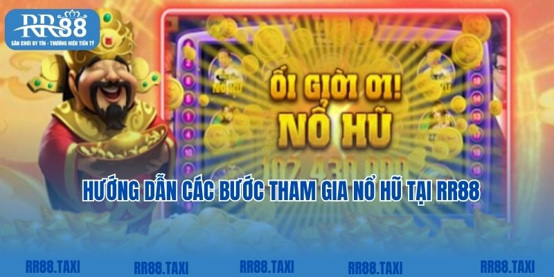 Hướng dẫn các bước tham gia nổ hũ tại RR88