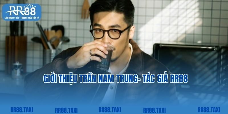 Giới thiệu Trần Nam Trung- Tác giả RR88
